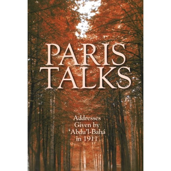 Paris Talks : Addresses Given by 'Abdu'l-Baha in 1911 (Paperback)