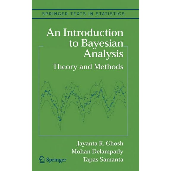 Springer Texts in Statistics An Introduction to Bayesian Analysis: Theory and Methods, (Hardcover)