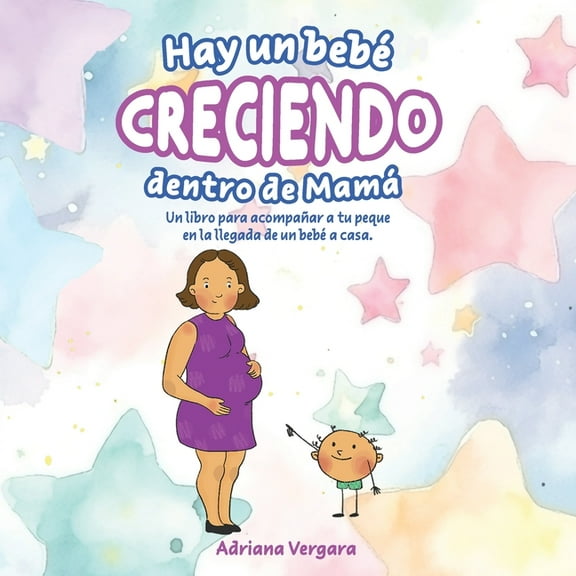 Hay un bebé creciendo dentro de mamá: Un libro para acompañar a tu peque en la llegada de un bebé a casa, (Paperback)