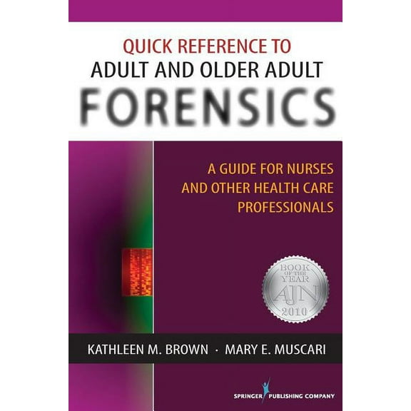 Quick Reference to Adult and Older Adult Forensics: A Guide for Nurses and Other Health Care Professionals, (Paperback)