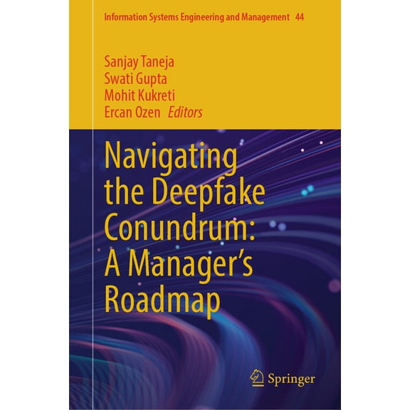 Information Systems Engineering and Mana Navigating the Deepfake Conundrum: A Manager's Roadmap, Book 44, (Hardcover)