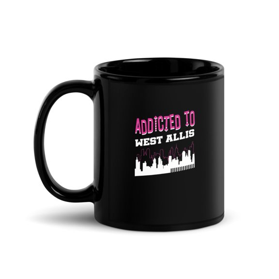 Black Glossy Mug, Addicted To West Allis  Vacation Humor Trip Wiscon , M-4437 (11 oz)