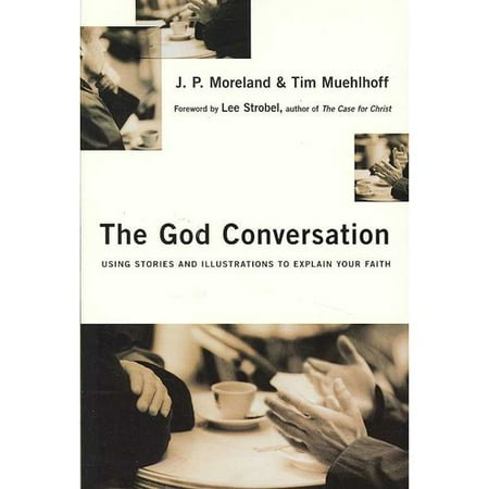 The God Conversation: Using Stories and Illustrations to Explain Your Faith