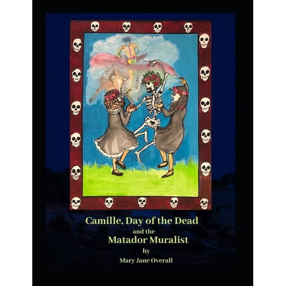 Camille the Art Detective CAMILLE, DAY of the DEAD and the MATADOR MURALIST: a look at Mexican Art and traditions in Tucson, Arizona., (Paperback)