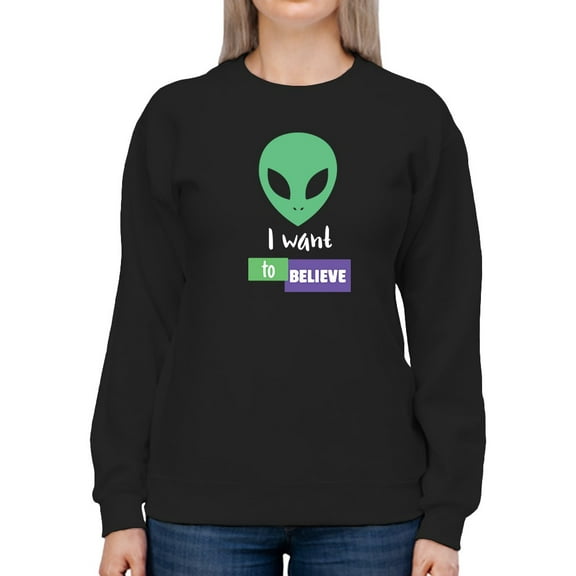 I Want, To Believe Sweatshirt Women -GoatDeals Designs, Female Medium