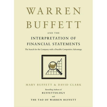 Warren Buffett and the Interpretation of Financial Statements : The Search for the Company with a Durable Competitive
