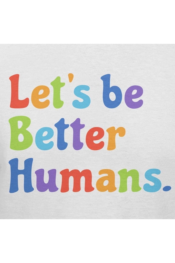 Let's Be Better Humans Positive Graphic T-Shirt (Large - Standard Fit, White Rainbow)