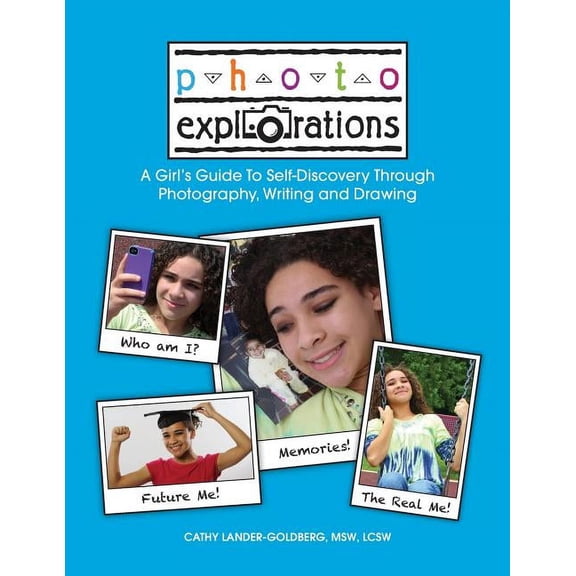 Photo Explorations: A Girl's Guide To Self-Discovery Through Photography, Writing and Drawing, (Paperback)