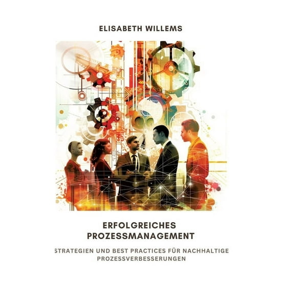 Erfolgreiches Prozessmanagement: Strategien und Best Practices für nachhaltige Prozessverbesserungen, (Hardcover)