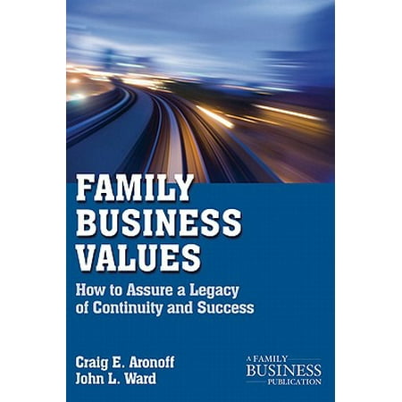 Family Business Values How To Assure A Legacy Of