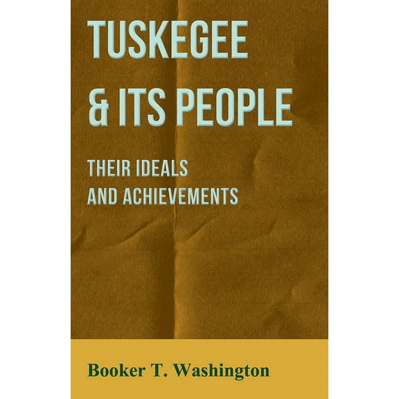 Tuskegee & Its People - Their Ideals and Achievements (Paperback)