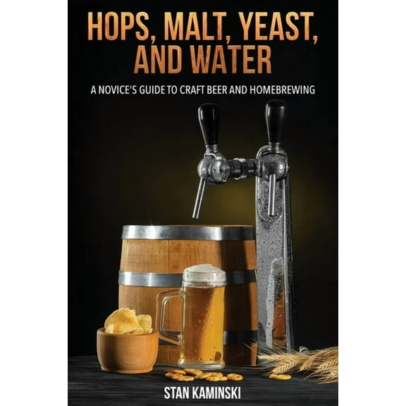Hops, Malt, Yeast, and Water: A Novice's Guide to Craft Beer and Homebrewing., (Paperback)