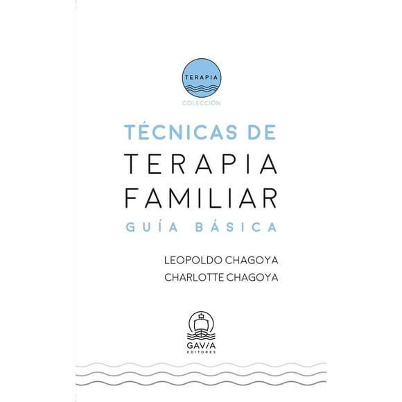 TECNICAS DE TERAPIA FAMILIAR. GUIA BASICA GAVIA EDITORES SA DE CV LEOPOLDO CHAGOYA BELTRAN