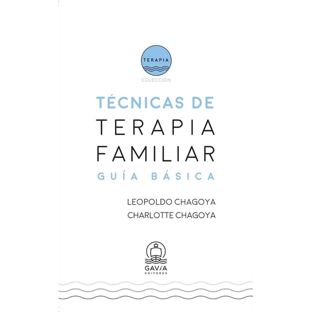 TECNICAS DE TERAPIA FAMILIAR. GUIA BASICA GAVIA EDITORES SA DE CV LEOPOLDO CHAGOYA BELTRAN