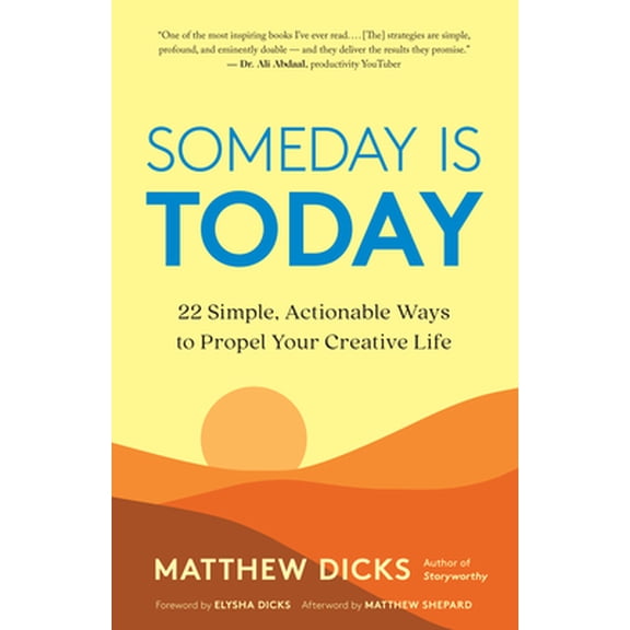 Someday Is Today: 22 Simple, Actionable Ways to Propel Your Creative Life (Paperback)