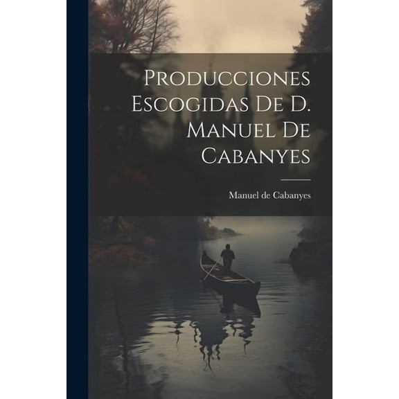 Producciones Escogidas De D. Manuel De Cabanyes (Paperback)