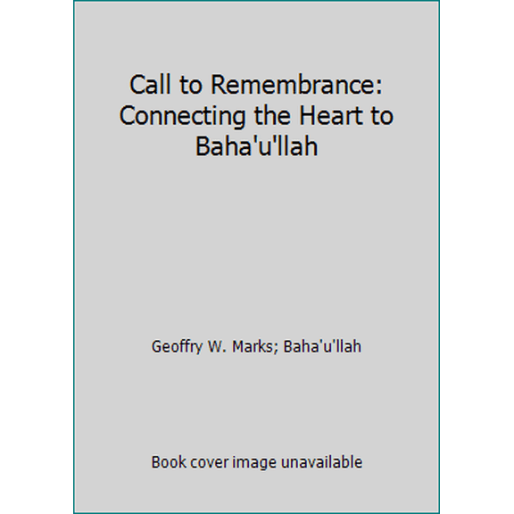 Pre-Owned Call to Remembrance: Connecting the Heart to Baha'u'llah (Hardcover) 0877432368 9780877432364