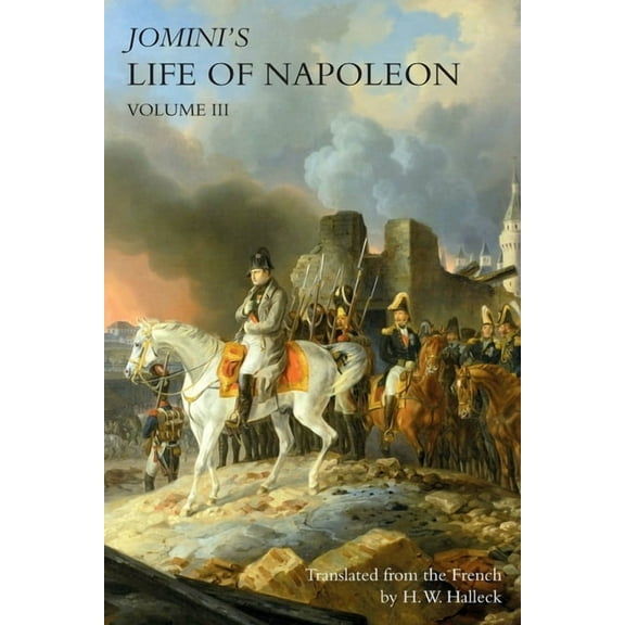 JOMINI's LIFE OF NAPOLEON: Volume 3, (Paperback)
