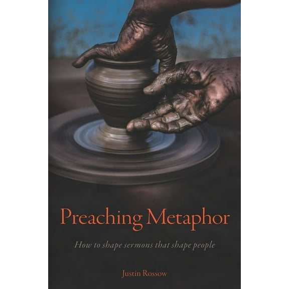 Preaching Metaphor: How to Shape Sermons that Shape People (Paperback)