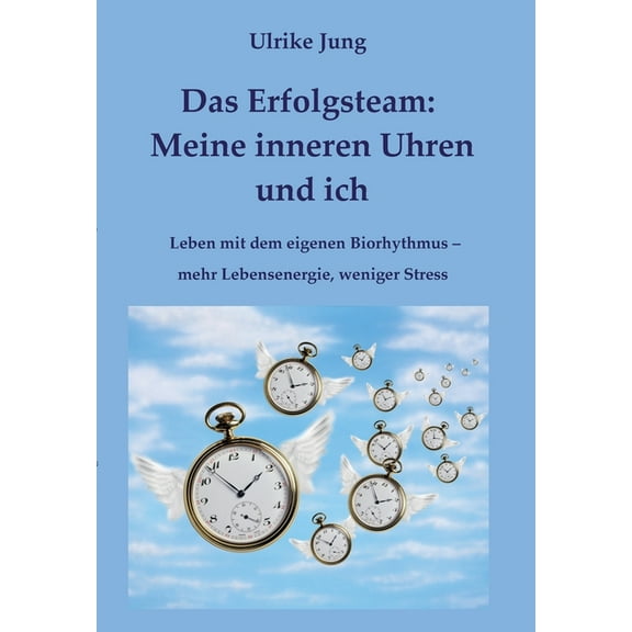 Das Erfolgsteam : Meine inneren Uhren und ich: Leben mit dem eigenen Biorhythmus - mehr Lebensenergie, weniger Stress (Paperback)