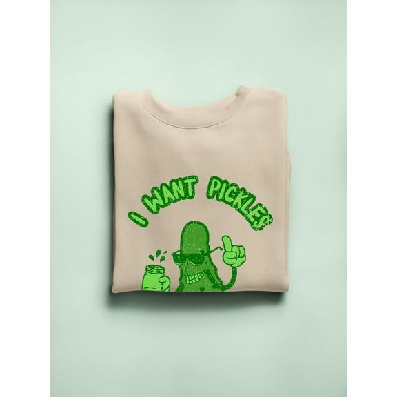 I Want Pickles, Not Your Opinion Sweatshirt Women's -SmartPrintsInk Designs