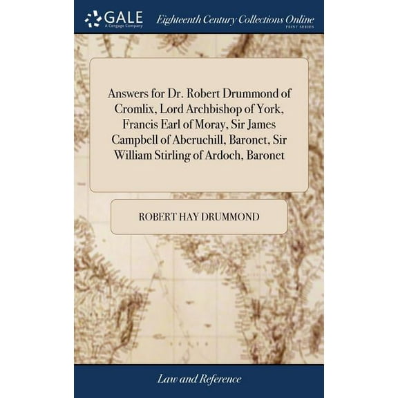 Answers for Dr. Robert Drummond of Cromlix, Lord Archbishop of York, Francis Earl of Moray, Sir James Campbell of Aberuchill, Baronet, Sir William Stirling of Ardoch, Baronet (Hardcover)