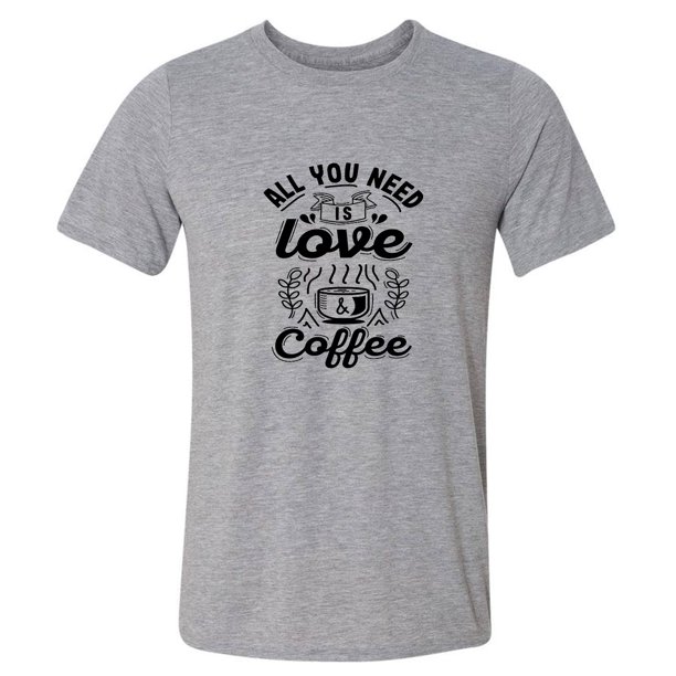 Paper Blast All You Need Is Love And Coffee T Shirt Walmart Com Walmart Com