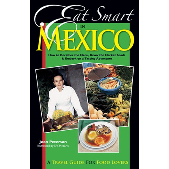 Pre-Owned Eat Smart in Mexico: How to Decipher the Menu, Know the Market Foods & Embark on a Tasting Adventure (Paperback) 097768010X 9780977680108