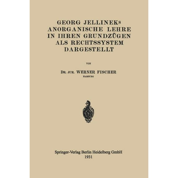 Georg Jellineks Anorganische Lehre in Ihren GrundzÃ¼gen ALS Rechtssystem Dargestellt, (Paperback)