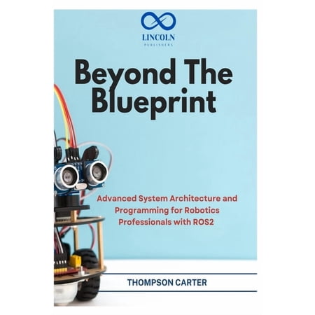 R0s2 Beyond the Blueprint: Advanced System Architecture and Programming for Robotics Professionals with ROS2, Book 12, (Paperback)