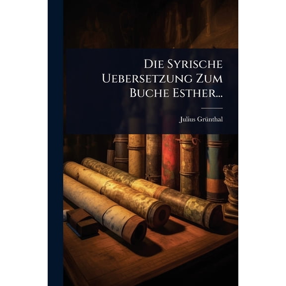 Die Syrische Uebersetzung Zum Buche Esther..., (Paperback)