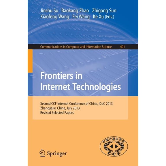 Communications in Computer and Informati Frontiers in Internet Technologies: Second Ccf Internet Conference of China, Icoc 2013, Zhangjiajie, China. Revised Sele, Book 401, (Paperback)