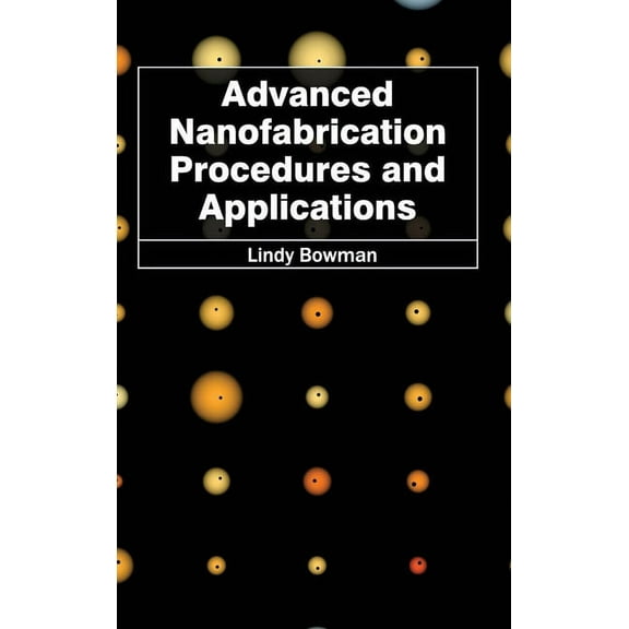 Advanced Nanofabrication Procedures and Applications, (Hardcover)