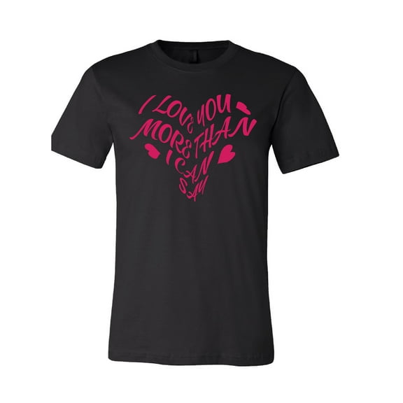 I Love You More Than I Can Say (Heart Shape) T-Shirt