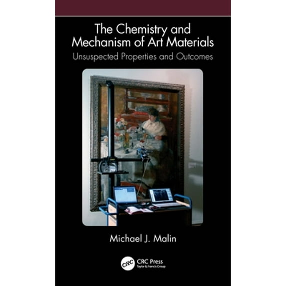 Pre-Owned The Chemistry and Mechanism of Art Materials: Unsuspected Properties and Outcomes, (Paperback)