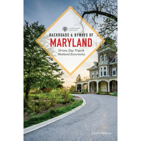 Backroads & Byways of Maryland: Drives, Day Trips & Weekend Excursions, (Paperback)