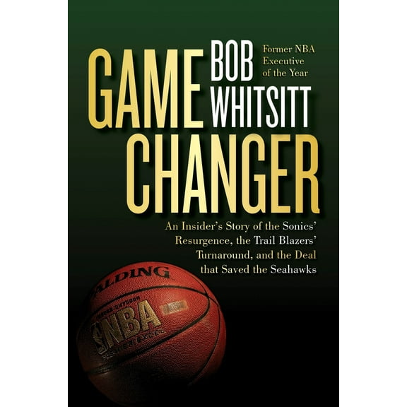 Pre-Owned Game Changer: An Insider's Story of the Sonics' Resurgence, the Trail Blazers' Turnaround, and the Deal That Saved the Seahawks (Paperback) 1959411268 9781959411260
