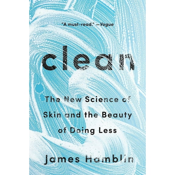 Clean: The New Science of Skin and the Beauty of Doing Less, (Paperback)
