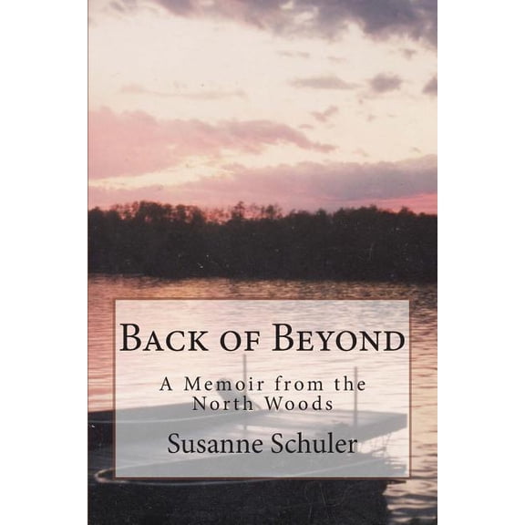 Back of Beyond: A Memoir of the North Woods (Paperback)