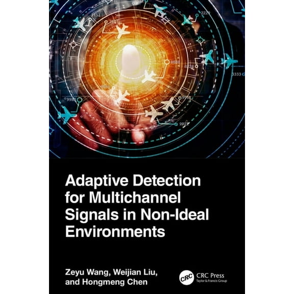 Adaptive Detection for Multichannel Signals in Non-Ideal Environments, (Hardcover)