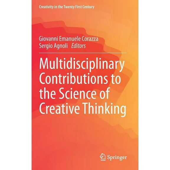 Creativity in the Twenty First Century Multidisciplinary Contributions to the Science of Creative Thinking, (Hardcover)