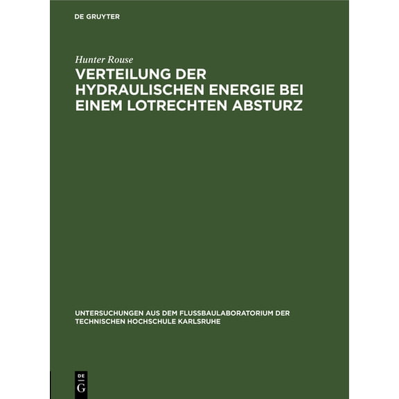 Untersuchungen Aus Dem FluÃbaulaboratori Verteilung Der Hydraulischen Energie Bei Einem Lotrechten Absturz: Theoretische Und Experimentelle Untersuchungen Der Wi, (Hardcover)
