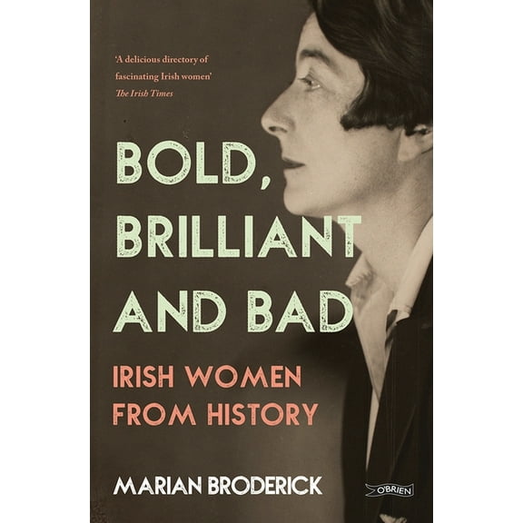 Bold, Brilliant and Bad: Irish Women from History, (Paperback)