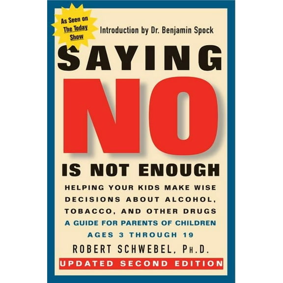 Saying No Is Not Enough Second Edition: Helping Your Kids Make Wise Decisions about Alcohol, Tobacco, and Other Drugs-A , (Paperback)