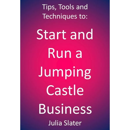 Tips, Tools and techniques to Start and Run a Jumping Castle Business - (Best Place To Start A Cattle Ranch)