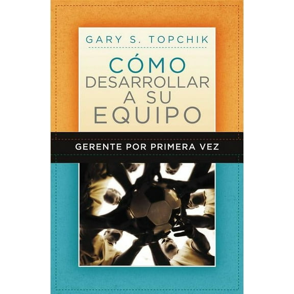 Gerente Por Primera Vez: CÃ³mo Desarrollar a Su Equipo, (Paperback)