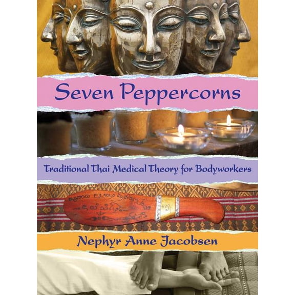 Seven Peppercorns: Traditional Thai Medical Theory for Bodyworkers, (Paperback)
