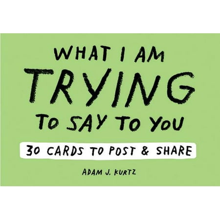 30% Post Consumer Material - Adam J. Kurtz What I Am Trying to Say to You: 30 Cards (Postcard Book with Stickers) : 30 Cards to Post and Share