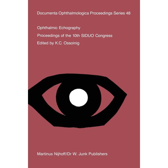 Documenta Ophthalmologica Proceedings Ophthalmic Echography: Proceedings of the 10th Siduo Congress, St. Petersburg Beach, Florida, U.S.A., November 7-10, 198, Book 48, (Paperback)