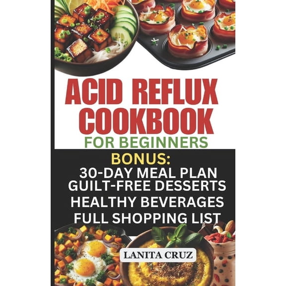 Acid Reflux Cookbook for Beginners: Quick and Easy Delicious Acid Reflux Diet Recipes to soothe GERD and LPR Symptoms. [Recipes to Relief GERD] (Paperback)